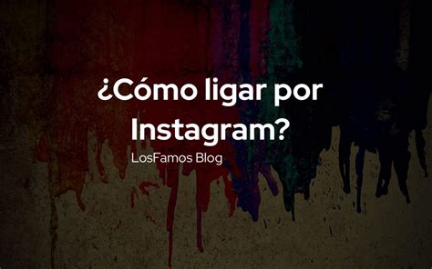 como ligar por instagram|Descubre cómo ligar por Instagram con estos 5 ejemplos eficaces